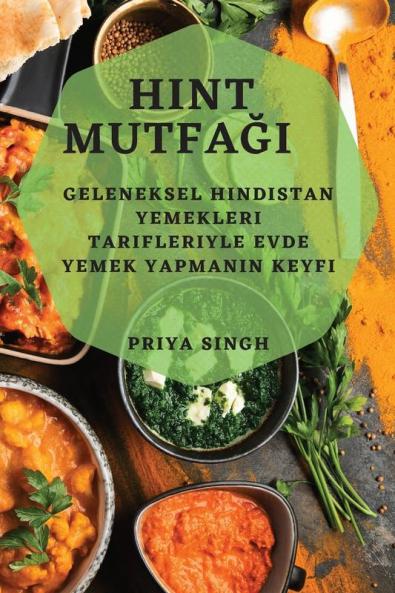 Hint Mutfağı: Geleneksel Hindistan Yemekleri Tarifleriyle Evde Yemek Yapmanın Keyfi (Turkish Edition)