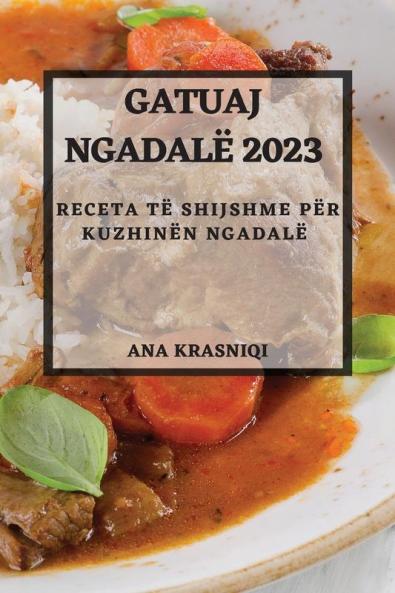 Gatuaj Ngadalë 2023: Receta Të Shijshme Për Kuzhinën Ngadalë (Albanian Edition)
