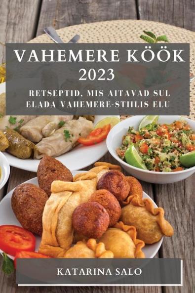 Vahemere Köök 2023: Retseptid, Mis Aitavad Sul Elada Vahemere-Stiilis Elu (Estonian Edition)