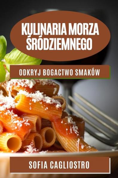 Kulinaria Morza Śródziemnego: Odkryj Bogactwo Smaków (Polish Edition)