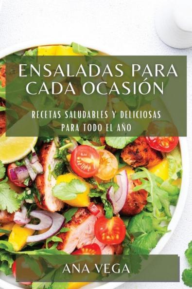 Ensaladas Para Cada Ocasión: Recetas Saludables Y Deliciosas Para Todo El Año (Spanish Edition)