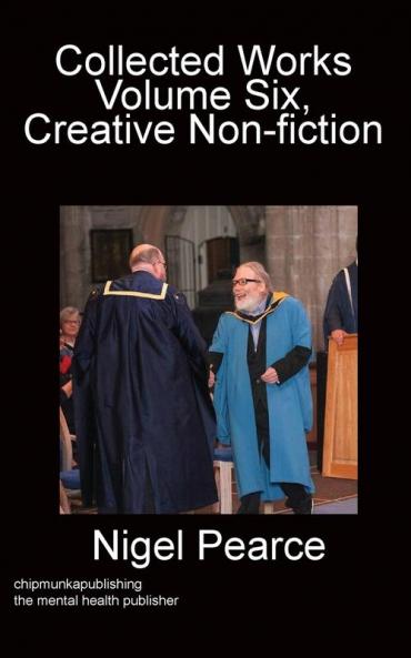 Collected Works Volume Six Creative Non-fiction