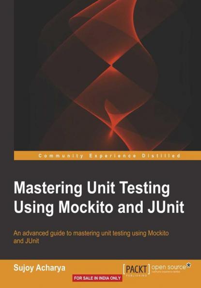 Mastering Unit Testing Using Mockito and JUnit
