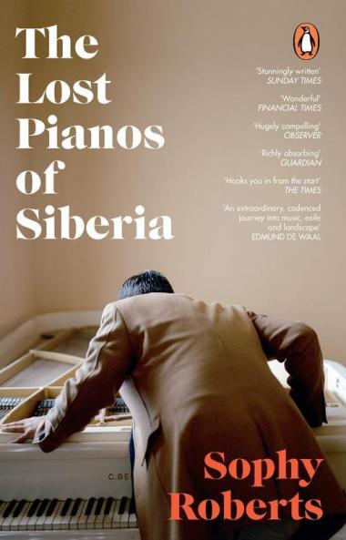 THE LOST PIANOS OF SIBERIA : A SUNDAY TIMES PAPERBACK OF 2021