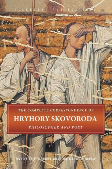 The Complete Correspondence of Hryhory Skovoroda: Philosopher And Poet