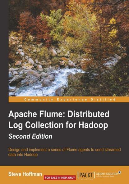 Apache Flume: Distributed Log Collection for Hadoop - Second Edition