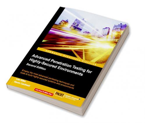 Advanced Penetration Testing for Highly-Secured Environments Second Edition