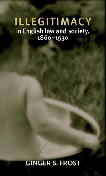 Illegitimacy in English law and society 1860-1930
