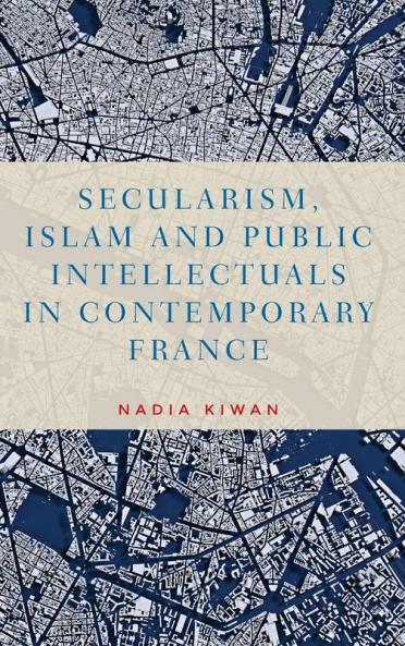 Secularism Islam and public intellectuals in contemporary France