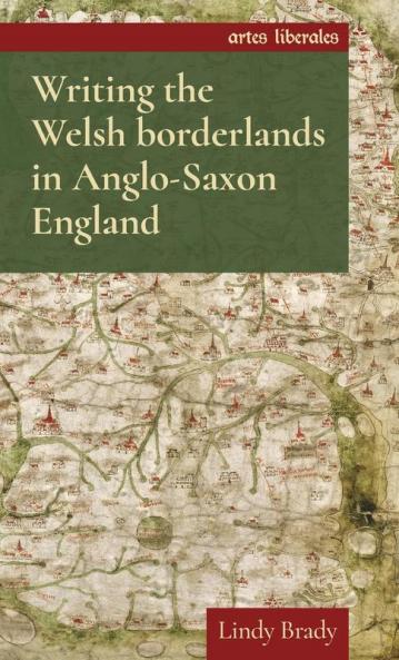 Writing the Welsh borderlands in Anglo-Saxon England
