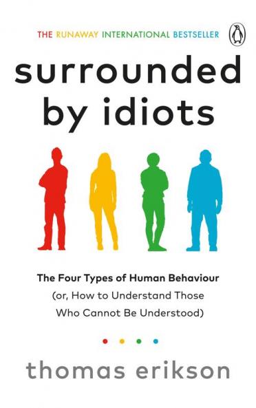 Surrounded by Idiots by Thomas Erikson: A Million-Copy Bestseller on Understanding Personality Types and Improving Communication