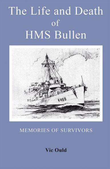 The Life and Death of HMS Bullen