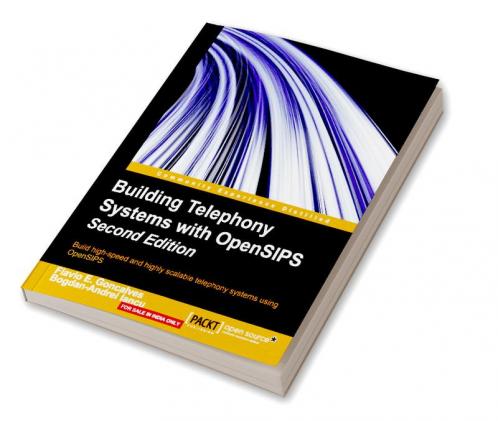 Building Telephony Systems with OpenSIPS - Second Edition