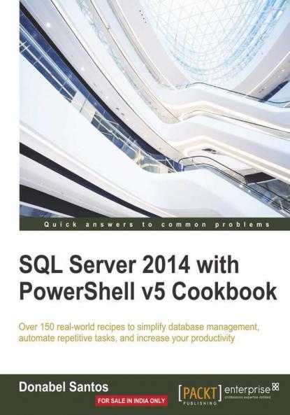 SQL Server 2014 with PowerShell v5 Cookbook