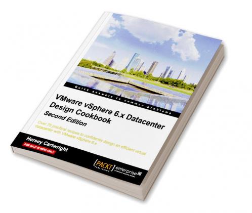 VMware vSphere 6.x Datacenter Design Cookbook - Second Edition