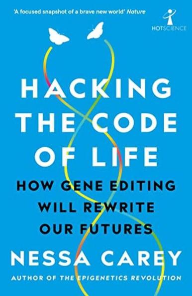 Hacking the Code of Life How gene editing will rewrite our futures