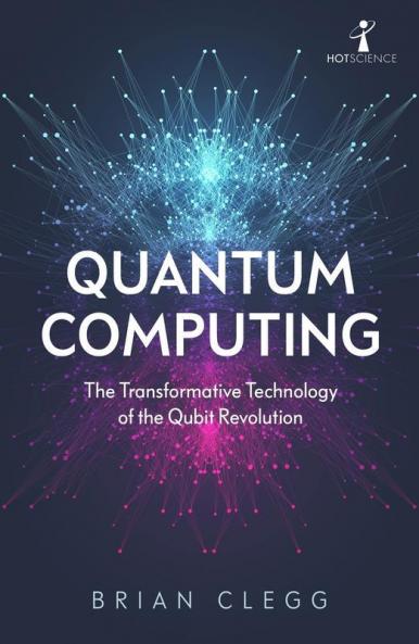 Quantum Computing (Hot Science) The Transformative Technology of the Qubit Revolution