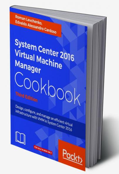 System Center 2016 Virtual Machine Manager Cookbook - Third Edition