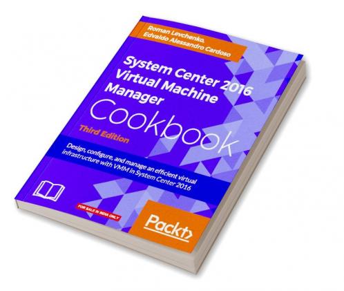 System Center 2016 Virtual Machine Manager Cookbook - Third Edition
