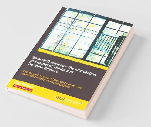 Smarter Decisions-The Intersection of Internet of Things and Decision Science