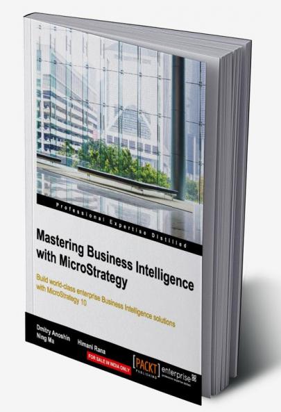Mastering Business Intelligence with MicroStrategy