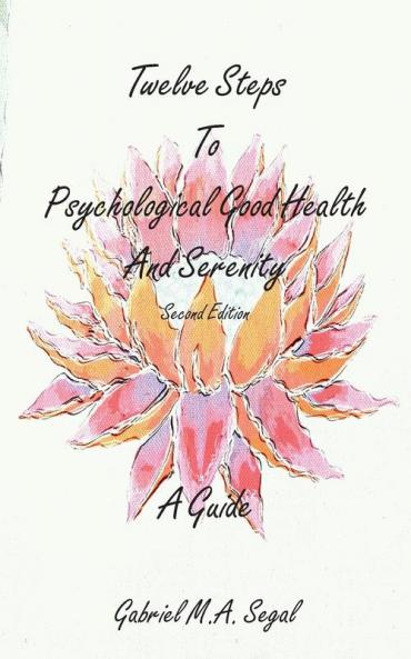 Twelve Steps to Psychological Good Health - A Guide: Second Edition: 2 (Gabriel Segal)