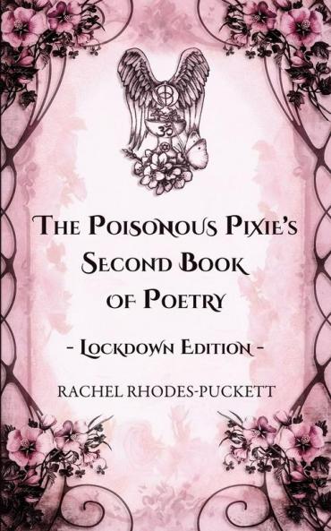 The Poisonous Pixie's Second Book of Poetry - Lockdown Edition: 2 (The Pennings of Poisonous Pixie)