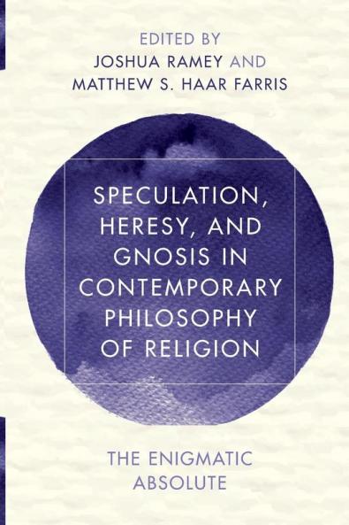 Speculation Heresy and Gnosis in Contemporary Philosophy of Religion