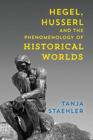 Hegel Husserl and the Phenomenology of Historical Worlds