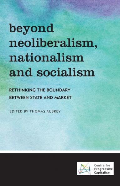 Beyond Neoliberalism Nationalism and Socialism