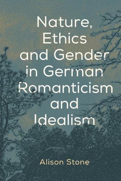 Nature Ethics and Gender in German Romanticism and Idealism