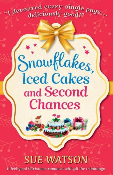 Snowflakes Iced Cakes and Second Chances: A feel good Christmas romance with all the trimmings