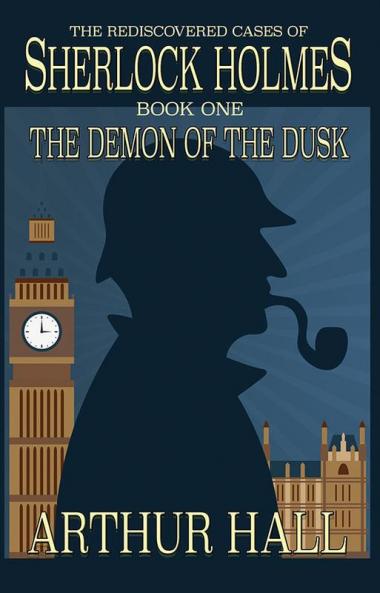 The Demon of the Dusk: The rediscovered cases of Sherlock Holmes Book 1