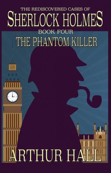 The Phantom Killer: The Rediscovered Cases Of Sherlock Holmes Book 4