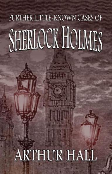 Further Little-Known Cases of Sherlock Holmes