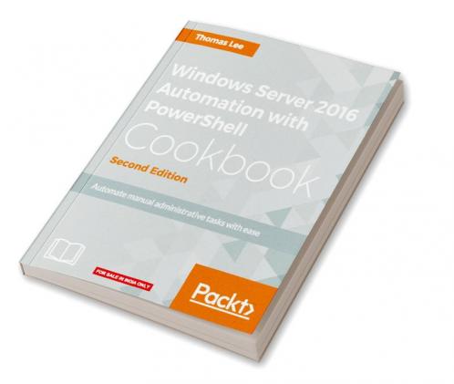 Windows Server 2016 Automation with PowerShell Cookbook - Second Edition