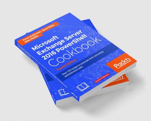 Microsoft Exchange Server 2016 PowerShell Cookbook - Fourth Edition