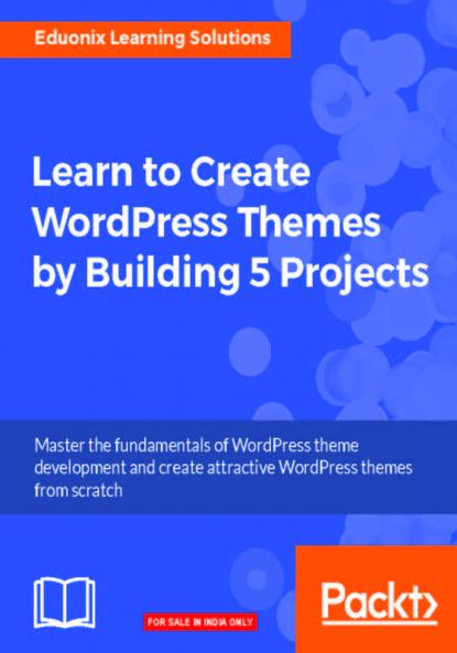 Learn to Create WordPress Themes by Building 5 Projects