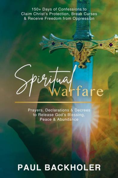 Spiritual Warfare Prayers Declarations and Decrees to Release God's Blessing Peace and Abundance