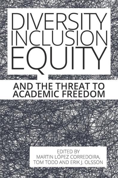 Diversity Inclusion Equity and the Threat to Academic Freedom