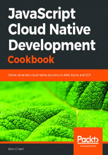 JavaScript Cloud Native Development Cookbook