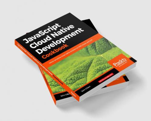 JavaScript Cloud Native Development Cookbook