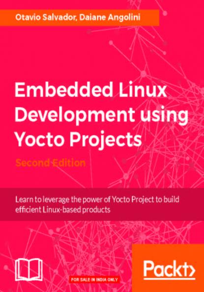Embedded Linux Development using Yocto Projects - Second Edition