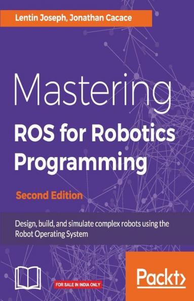 Mastering ROS for Robotics Programming - Second Edition