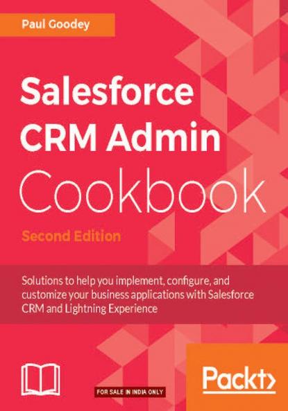 Salesforce CRM Admin Cookbook Second Edition