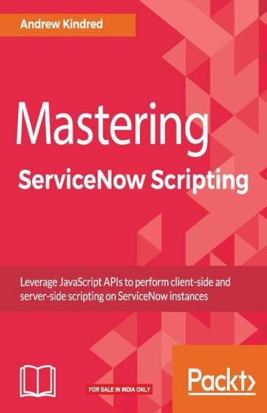 Mastering ServiceNow Scripting