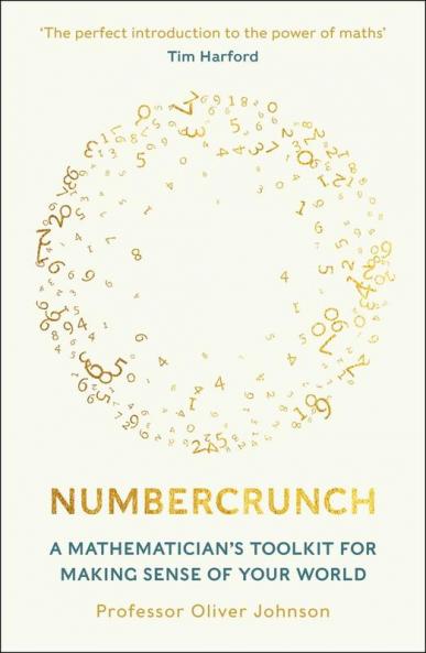 Numbercrunch: A Mathematician's Toolkit for Making Sense of Your World