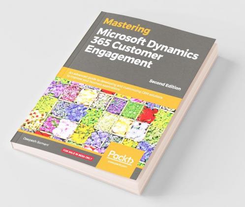 Mastering Microsoft Dynamics 365 Customer Engagement - Second Edition