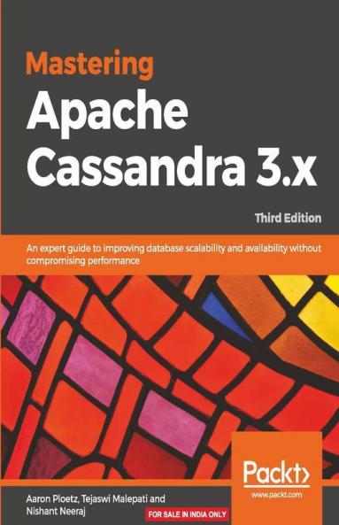 Mastering Apache Cassandra 3.X - Third Edition: An expert guide to improving database scalability and availability without compromising performance