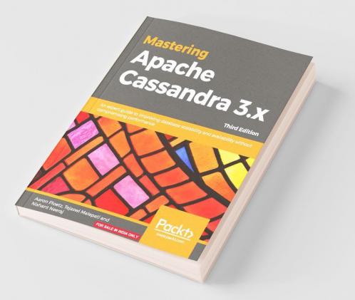 Mastering Apache Cassandra 3.X - Third Edition: An expert guide to improving database scalability and availability without compromising performance